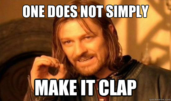 One Does Not Simply make it clap  Boromir