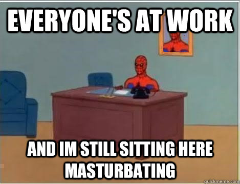 everyone's at work and im still sitting here masturbating  Spiderman Desk