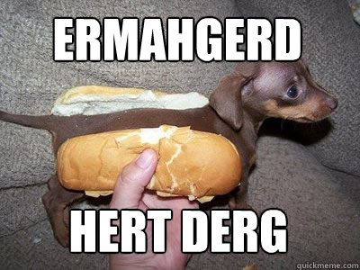 Ermahgerd Hert Derg  Hert Derg