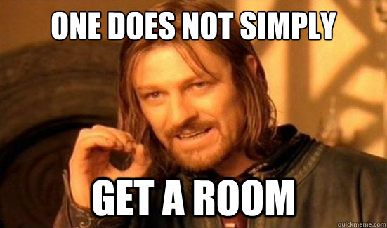 One Does Not Simply get a room  Boromir