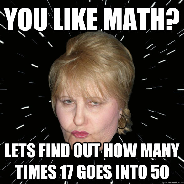 You like math? Lets find out how many times 17 goes into 50  Cougar Cathy