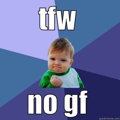TFW NO GF Success Kid