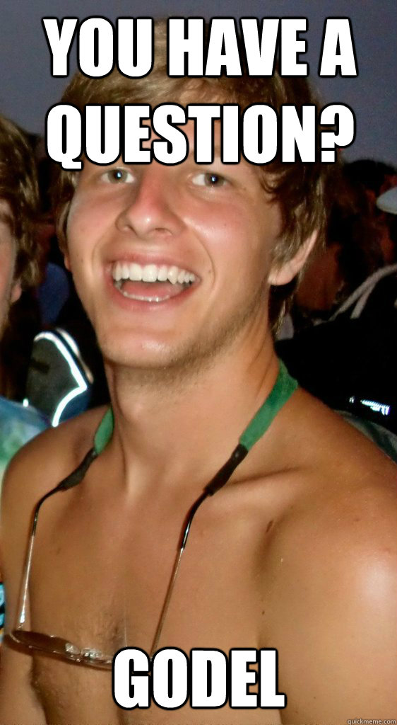 You have a question? Godel  