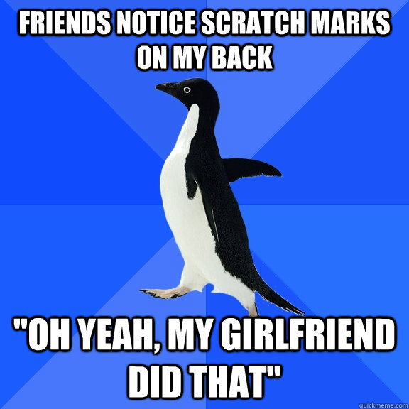 Friends notice scratch marks on my back 