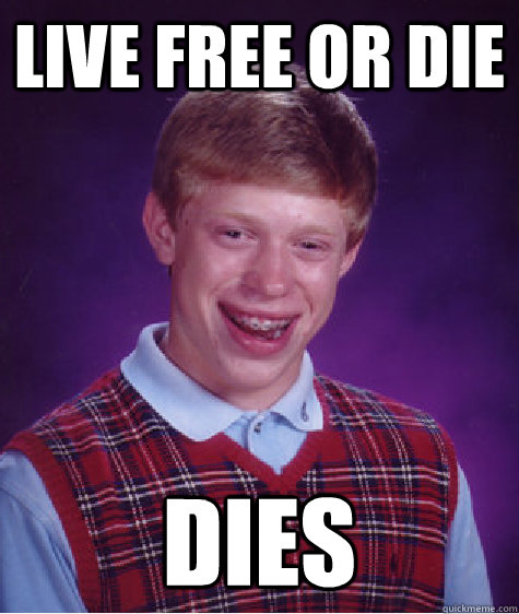 live free or die dies  Bad Luck Brian