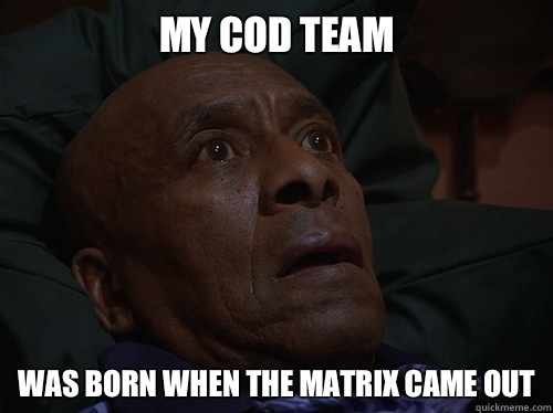 My COD team Was born when The Matrix came out  Bedtime Realizations