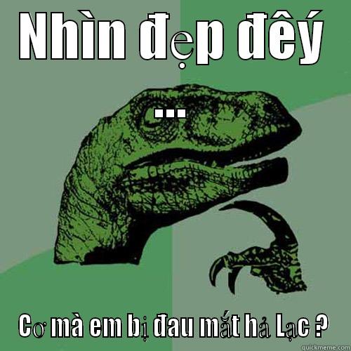trẻ bao nhiêu tuổi - NHÌN ĐẸP ĐÊÝ ... CƠ MÀ EM BỊ ĐAU MẮT HẢ LẠC ? Philosoraptor