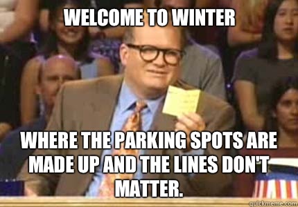 Welcome to Winter Where the parking spots are made up and the lines don't matter. - Welcome to Winter Where the parking spots are made up and the lines don't matter.  Misc