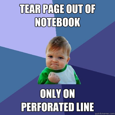 Tear page out of notebook Only on
perforated line  Success Kid