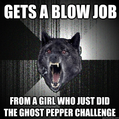 Gets a blow job from a girl who just did the ghost pepper challenge   Insanity Wolf