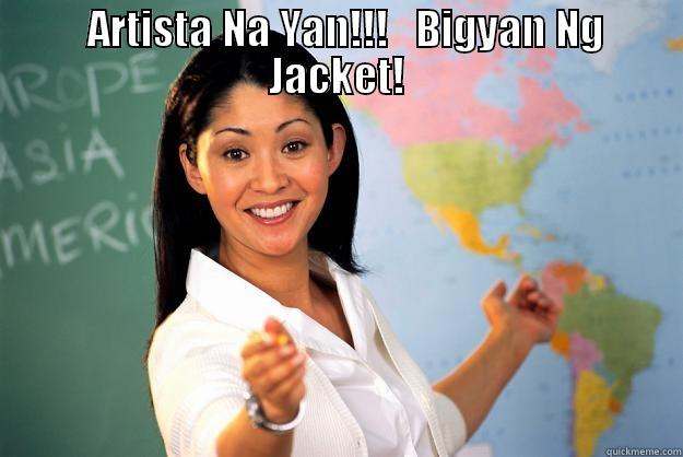 Artista Na Yan!!! -   ARTISTA NA YAN!!!   BIGYAN NG JACKET!  Unhelpful High School Teacher