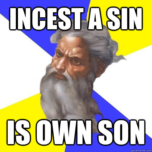 incest a sin is own son  Advice God