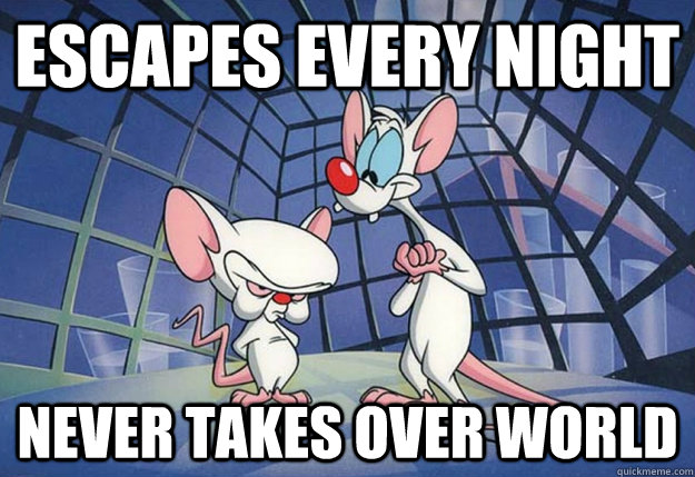 escapes every night never takes over world  Bad Luck Brain