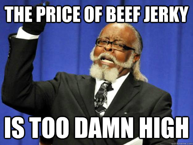 the price of beef jerky is too damn high  Toodamnhigh