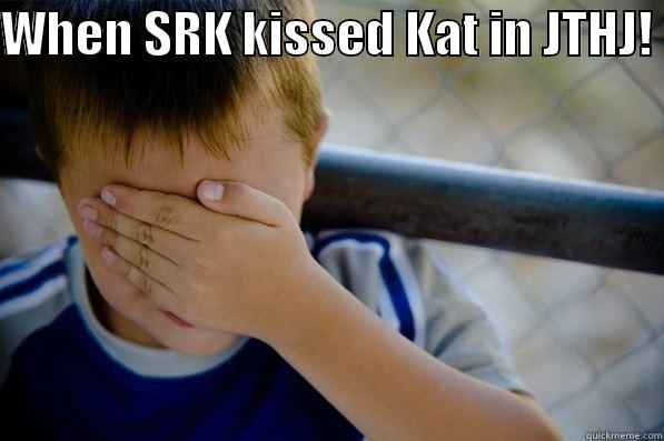 WHEN SRK KISSED KAT IN JTHJ!   Confession kid