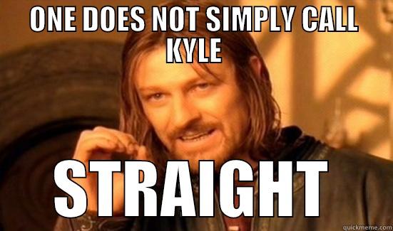 kyle SUCKS @CSGO - ONE DOES NOT SIMPLY CALL KYLE STRAIGHT Boromir