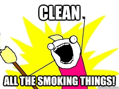 Clean All the smoking things!  