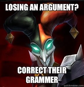 Losing an argument? Correct their grammer  - Losing an argument? Correct their grammer   League of Legends