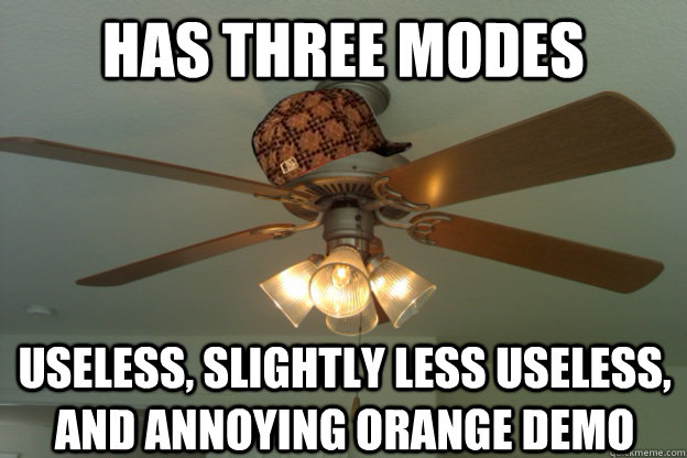 HAS THREE MODES Useless, slightly less useless, and annoying orange demo - HAS THREE MODES Useless, slightly less useless, and annoying orange demo  scumbag ceiling fan