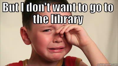 BUT I DON'T WANT TO GO TO THE LIBRARY  Misc