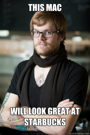 This mac will look great at starbucks  Hipster Barista