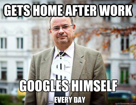 Gets home after work Googles himself
 ... Every day  Marc De Clercq