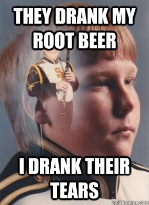 They drank my root beer I drank their tears  Revenge Band Kid