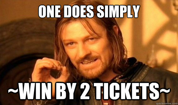 one does simply ~Win by 2 tickets~  onedoesnotsimply