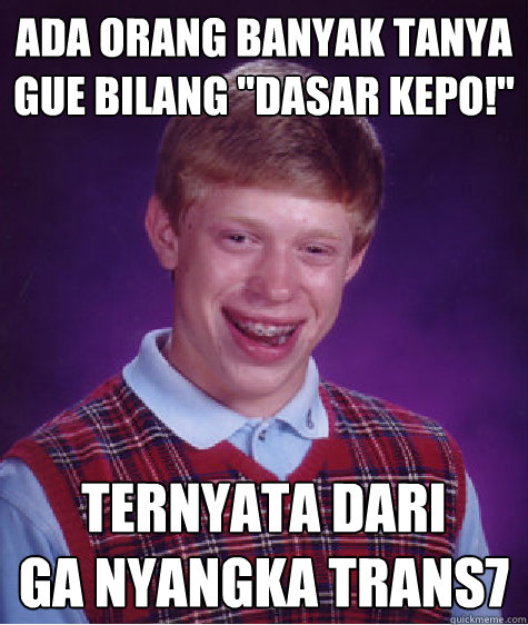 ada orang banyak tanya
gue bilang 
