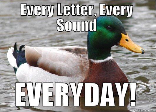 EVERY LETTER, EVERY SOUND EVERYDAY! Actual Advice Mallard
