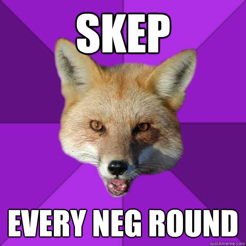 Skep Every neg round  Forensics Fox