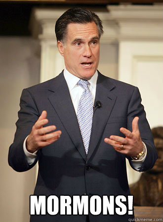 Mormons! -  Mormons!  Relatable Romney