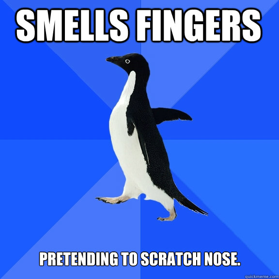Smells fingers pretending to scratch nose.  Socially Awkward Penguin
