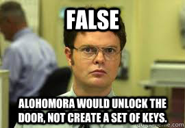 FALSE Alohomora would unlock the door, not create a set of keys.  Dwight False