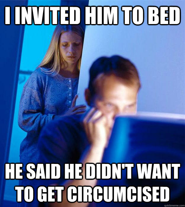 I invited him to bed He said he didn't want to get circumcised  Redditors Wife