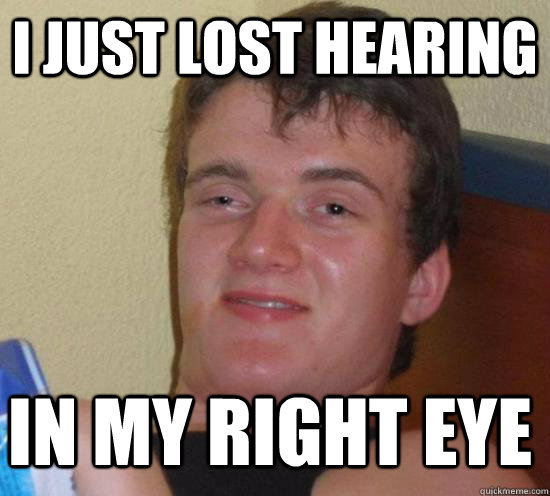 I just lost hearing In my right eye - I just lost hearing In my right eye  Misc