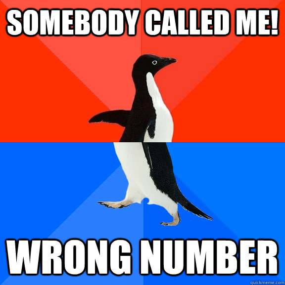 Somebody called me! wrong number   Socially Awesome Awkward Penguin