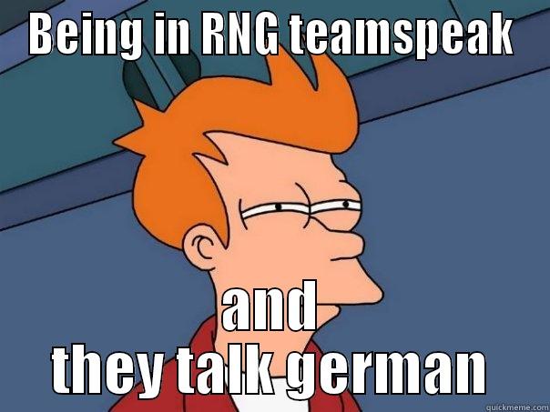 BEING IN RNG TEAMSPEAK AND THEY TALK GERMAN Futurama Fry