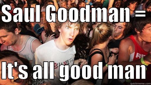 SAUL GOODMAN =   IT'S ALL GOOD MAN Sudden Clarity Clarence