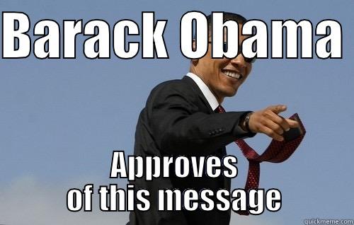 BARACK OBAMA  APPROVES OF THIS MESSAGE Obamas Holding