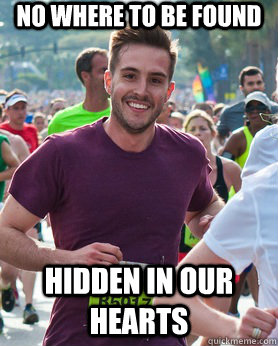 No where to be found Hidden in our hearts  Ridiculously photogenic guy