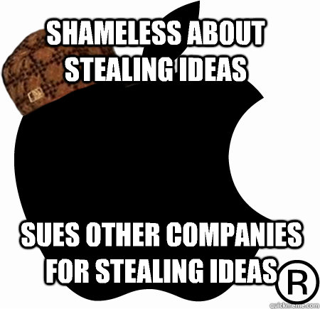 Shameless about stealing ideas sues other companies for stealing ideas  Scumbag Apple