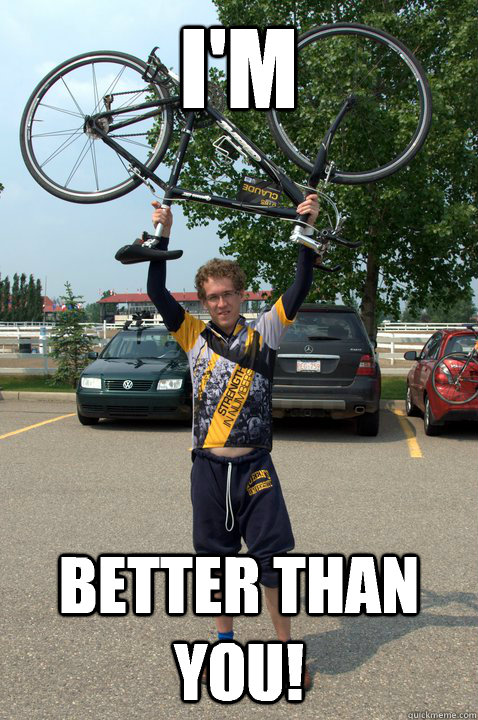 I'm Better than you!  craig