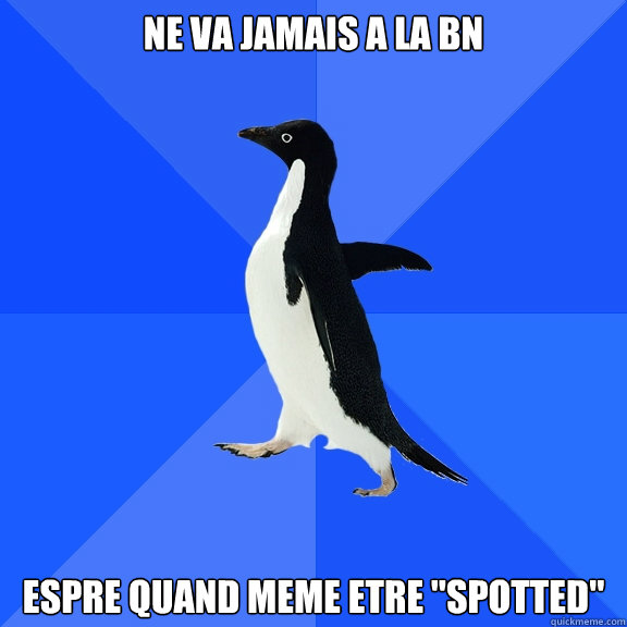 Ne va jamais a la BN espère quand meme etre 