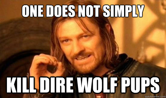 One Does Not Simply kill dire wolf pups  Boromir