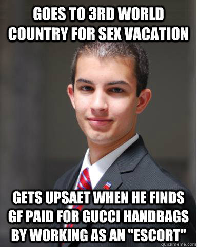 Goes to 3rd world country for sex vacation gets upsaet when he finds GF paid for Gucci handbags by working as an 