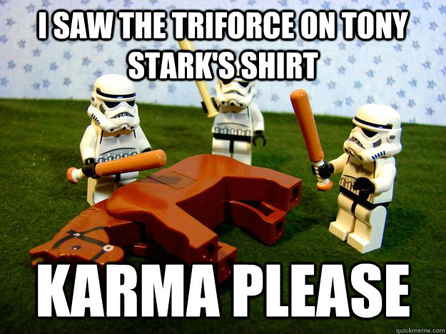 I SAW THE TRIFORCE ON TONY STARK'S SHIRT KARMA PLEASE - I SAW THE TRIFORCE ON TONY STARK'S SHIRT KARMA PLEASE  Karma Please