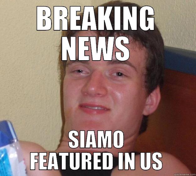 BREAKING NEWS SIAMO FEATURED IN US 10 Guy