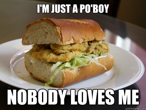 I'm just a po'boy nobody loves me - I'm just a po'boy nobody loves me  Bohemian Snackcity
