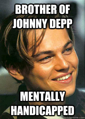 Brother of Johnny Depp Mentally handicapped - Brother of Johnny Depp Mentally handicapped  Bad Luck Leonardo Dicaprio